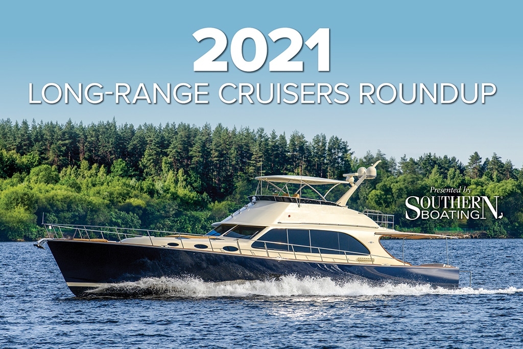 2021 Long-Range Cruisers Roundup - Southern Boating